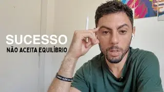 Sucesso não aceita equilíbrio (PARA DE BUSCAR EQUILÍBRIO SE QUISER TER SUCESSO)