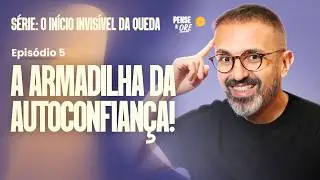 A ARMADILHA DA AUTOCONFIANÇA! | SÉRIE: O INÍCIO INVISÍVEL DA QUEDA | P&O