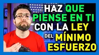 COMO HACER que PIENSE EN TI (LA LEY DEL MÍNIMO ESFUERZO)