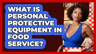 What Is Personal Protective Equipment In Food Service? - Food Service Jobs