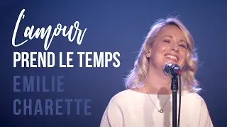 L'amour prend le temps - &Eacute;milie Charette