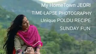 TIME-LAPSE Photography of Himalyan village || Jeori || Unique Recipe Poldu || Sunday Fun ||
