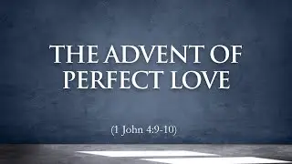 HRCC SUNDAY SERVICE DECEMBER 21 2025 Christmas: The Advent of Perfect Love (1 John 4:9-10)