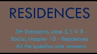 5th Standard, class 5, E V S - Social, chapter 10 - Residences - All the question and answers
