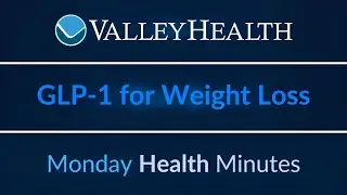 GLP 1 for Weight Loss | Monday Health Minutes with Valley Health