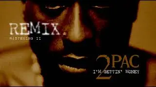 2Pac - I'm Gettin' Money -  Remix - Mastering II