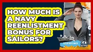How Much Is A Navy Reenlistment Bonus For Sailors? - Ocean Watchmen