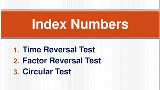 Index Numbers I Time Reversal Test I Factor Reversal Test I Circular Test