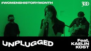 300 UNPLUGGED Presents Kaelin Kost [Season 3]