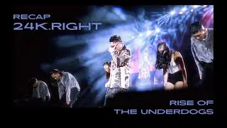 24K.RIGHT - RISE OF THE UNDERDOGS | RECAP VIDEO
