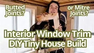 Finishing Interior Window Trim: Installing Butted vs Mitre Joints (Tiny House Academy excerpt)