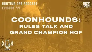 UKC Hunting Ops Podcast Ep. 44 - Coonhounds: Rule Interpretations and Bench Show HOF