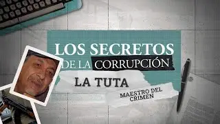 Los secretos de la corrupci&oacute;n | La Tuta: maestro del crimen