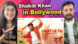 Loot Le Tu Song Reaction -  Shakib Khan, Sonal Chauhan | Nakash Aziz | New Hindi Movie Dard