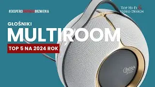 Głośniki multiroom &ndash; TOP 5 na 2024 rok  | poradnik Top Hi-Fi
