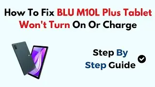 How To Fix BLU M10L Plus Tablet Won't Turn On Or Charge