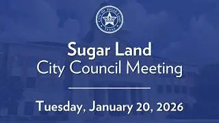 City of Sugar Land: City Council Meeting - January 20, 2026