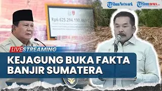 🔴Kejagung Beberkan Penyebab Banjir Sumatera, Prabowo Sampaikan Pesan Tegas ke Daerah