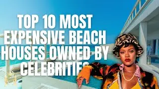 Top 10 Most Expensive Beach Houses Owned by Celebrities | Opulence Luxury
