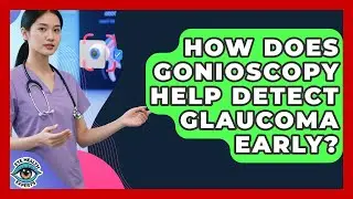 How Does Gonioscopy Help Detect Glaucoma Early? - Eye Health Experts