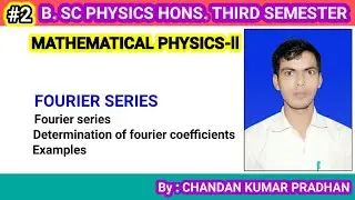 FOURIER SERIES: Fourier series and determination of Fourier coefficients