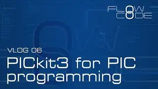 Vlog 06 - Flowcode 8 & PICkit3 for PIC programming
