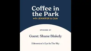 A Coffee with Shane Blakely, Edmonton's Eye In The Sky!