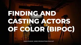 Finding and Casting Actors of Color (BIPOC).