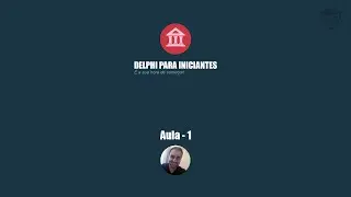 Aula 1 - Curso Delphi Para Iniciantes - Conhecendo a IDE