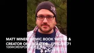 Matt Miner, comic book writer & creator of Liberator - Episode 71