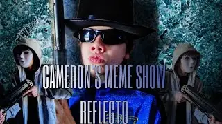 Cameron's Meme Show REFLECTO Short film/CMS special