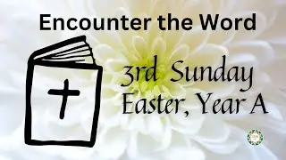 Encounter the Word 3rd Sunday Easter 2023