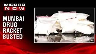 Major international drug racket busted in Mumbai