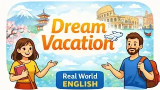 Talking About Your Dream Vacation in English | Real World English Conversation | English Podcast