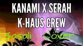 Kanami x K Haus Crew x Serah - Sasali Cover - Karaha Sounds Muzik Records 2019