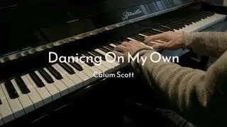Dancing On My Own - Calum Scott - Piano Cover