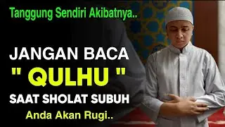 TANGGUNG SENDIRI AKIBATNYA, Jangan Baca Qulhu Saat Solat Subuh Anda Bisa Rugi, Begini Penjelasannya