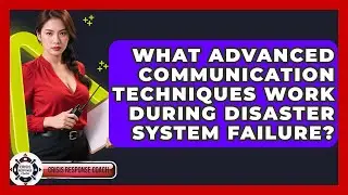 What Advanced Communication Techniques Work During Disaster System Failure? - Crisis Response Coach