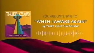 Thief Club - When I Awake Again ft WORNOC