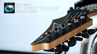 In Flames - My Sweet Shadow (Guitar Cover) [Glen Meye]