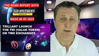 WEEK 46 NEWS STUDIO 🌍 HI-TECH INVESTMENTS ☀️ TRILLANT LAUNCH THE TRI VALUE TOKEN ON TWO EXCHANGES