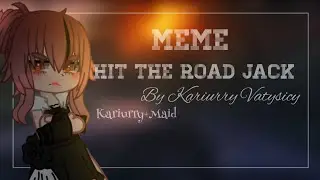 MEME- HIT THE ROAD JACK. |MEME|Кариирри!