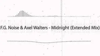 F-G- Noise & Axel Walters - Midnight (Extended Mix)