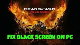 How To Fix Gears of War: Reloaded Beta Stuck On Black Screen Error on PC
