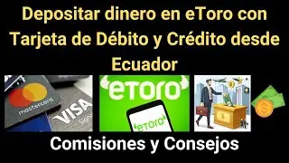 Comisiones por depositar con TARJETA DE D&Eacute;BITO y con TARJETA DE CR&Eacute;DITO a etoro desde Ecuador
