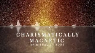 Become Charismatically Magnetic