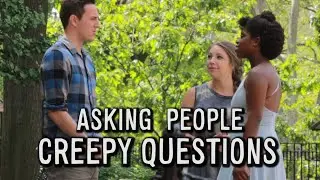 Asking People Creepy Questions