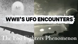 Foo Fighters of World War II: German Advanced Technology? - (Nazi UFO Part 6)