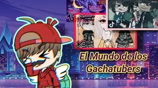 El Mundo de los Gachatubers (Comentando videos)
