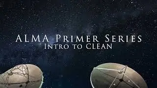 Серия ALMA Primer: Введение в CLEAN